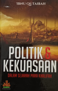 Image of Politik & Kekuasaan dalam Sejarah Para Khalifah