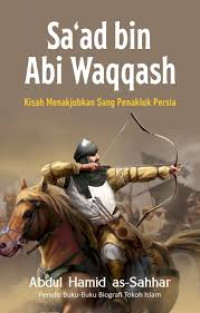 Image of Sa'ad bin Abi  Waqqqash : Kisah Menakjubkan Sang Penakluk Persia